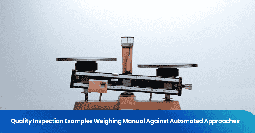 Quality Inspection Examples Weighing Manual Against Automated Approaches